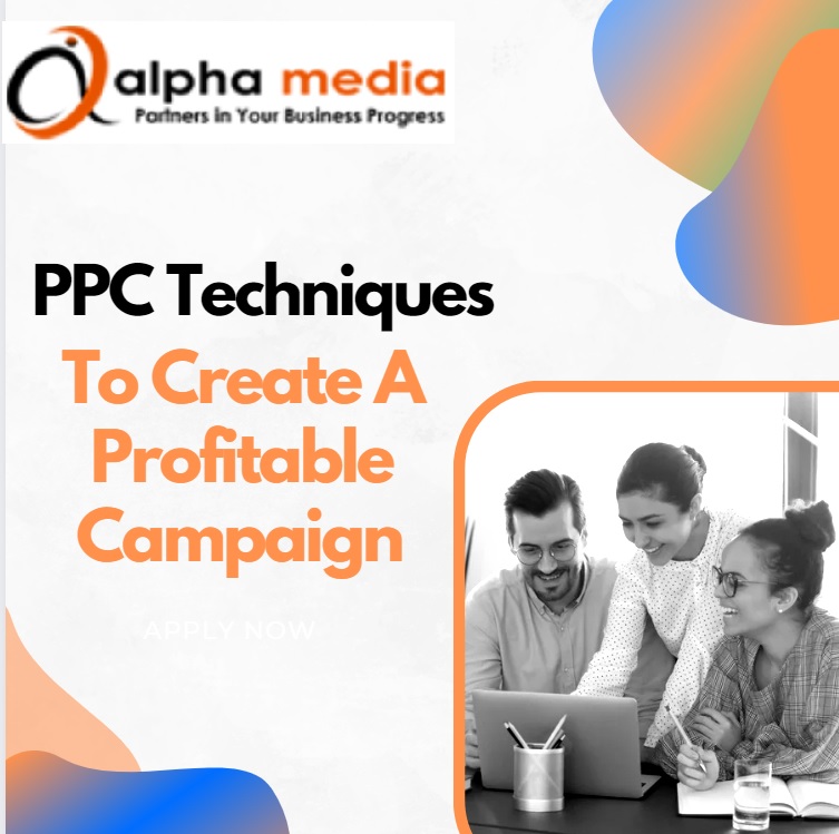 PPC Techniques for Profitable Campaign by Alpha Media